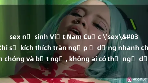sex nữ sinh Việt Nam Cuộc 'sex' trong thang máy: Khi sự kích thích tràn ngập ở dạng nhanh chóng và bất ngờ, không ai có thể ngờ được điều gì sẽ xảy ra!