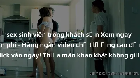 sex sinh viên trong khách sạn Xem ngay sex jav full HD miễn phí - Hàng ngàn video chất lượng cao đỉnh cao chỉ cần click vào ngay! Thỏa mãn khao khát không giới hạn, đón chờ những trải nghiệm mới lạ!