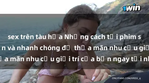 sex trên tàu hỏa Những cách tải phim sex về máy đơn giản và nhanh chóng để thỏa mãn nhu cầu giải trí của bạn ngay tại nhà