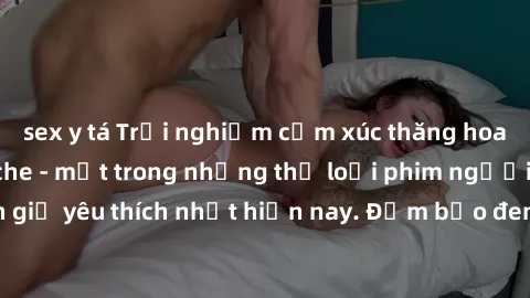 sex y tá Trải nghiệm cảm xúc thăng hoa với jav SM không che - một trong những thể loại phim người lớn được khán giả yêu thích nhất hiện nay. Đảm bảo đem lại sự hấp dẫn, kích thích tối đa cho người xem