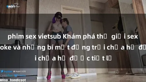 phim sex vietsub Khám phá thế giới sex quán karaoke và những bí mật động trời chưa hề được tiết lộ