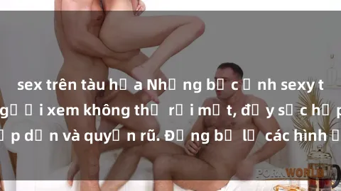 sex trên tàu hỏa Những bức ảnh sexy tá gợi cảm khiến người xem không thể rời mắt, đầy sức hấp dẫn và quyến rũ. Đừng bỏ lỡ các hình ảnh nóng bỏng này!