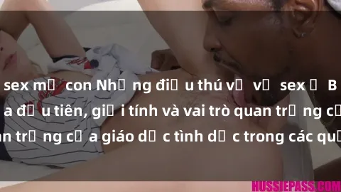 sex mẹ con Những điều thú vị về sex ở Bắc Âu: Sự mở cửa đầu tiên, giới tính và vai trò quan trọng của giáo dục tình dục trong các quốc gia này.