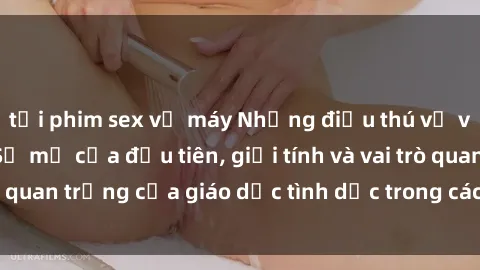 tải phim sex về máy Những điều thú vị về sex ở Bắc Âu: Sự mở cửa đầu tiên, giới tính và vai trò quan trọng của giáo dục tình dục trong các quốc gia này.