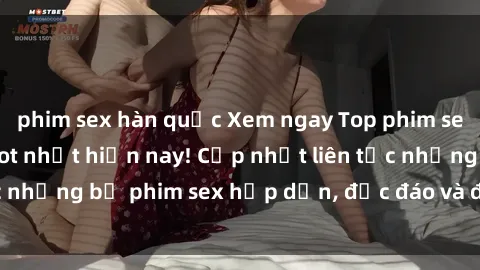 phim sex hàn quốc Xem ngay Top phim sex mới nhất đang hot nhất hiện nay! Cập nhật liên tục những bộ phim sex hấp dẫn, độc đáo và đầy kích thích.