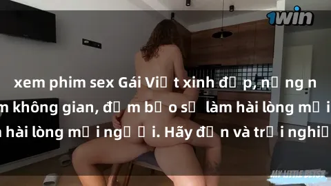 xem phim sex Gái Việt xinh đẹp, nồng nàn làm tình say đắm không gian, đảm bảo sẽ làm hài lòng mọi người. Hãy đến và trải nghiệm ngay!