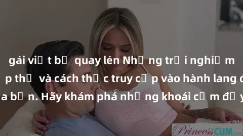 gái việt bị quay lén Những trải nghiệm mới lạ với sex tập thể và cách thức truy cập vào hành lang đam mê của bạn. Hãy khám phá những khoái cảm đầy kích thích với tập thể hấp dẫn!