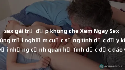 sex gái trẻ đẹp không che Xem Ngay Sex  Vietsub Full HD - Cùng trải nghiệm cuộc sống tình dục đầy kích thích với những cảnh quan hệ tình dục độc đáo và mãnh liệt trong bộ phim này!