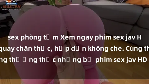 sex phòng tắm Xem ngay phim sex jav HD với những cảnh quay chân thực, hấp dẫn không che. Cùng thưởng thức những bộ phim sex jav HD hot nhất hiện nay!